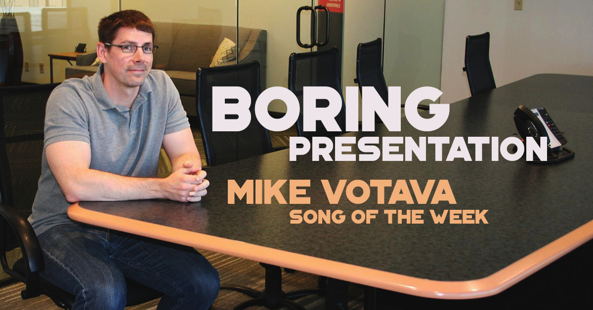 mike votava boring presentation song of the week